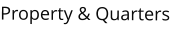 Property & Quarters